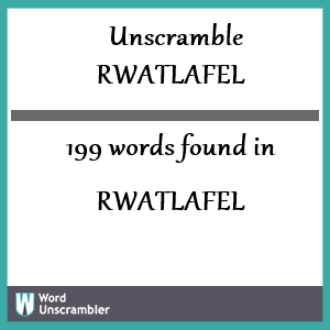 199 words unscrambled from rwatlafel