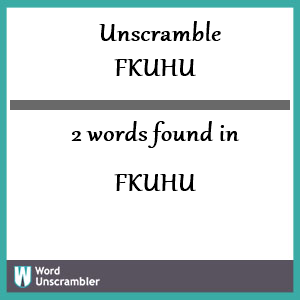 2 words unscrambled from fkuhu