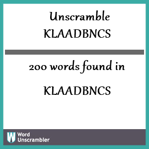 200 words unscrambled from klaadbncs