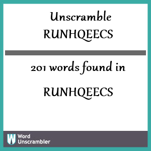 201 words unscrambled from runhqeecs