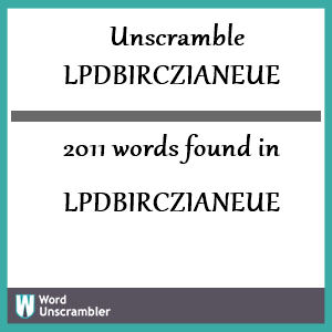 2011 words unscrambled from lpdbirczianeue