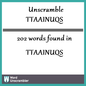 202 words unscrambled from ttaainuqs