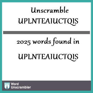 2025 words unscrambled from uplnteaiuctqis