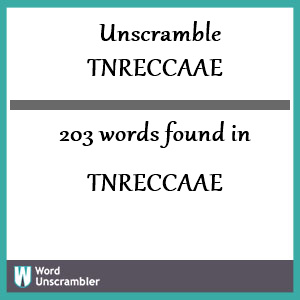 203 words unscrambled from tnreccaae