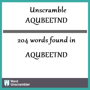 204 words unscrambled from aqubeetnd