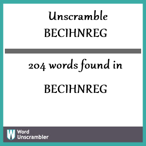 204 words unscrambled from becihnreg