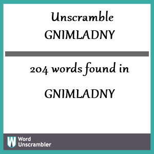 204 words unscrambled from gnimladny