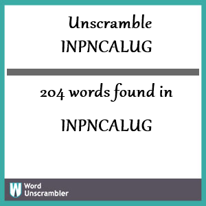 204 words unscrambled from inpncalug