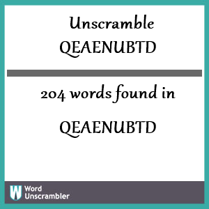 204 words unscrambled from qeaenubtd