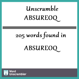 205 words unscrambled from absureoq