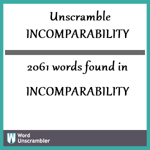 2061 words unscrambled from incomparability