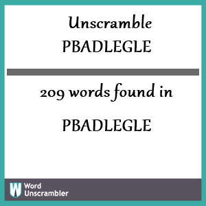 209 words unscrambled from pbadlegle