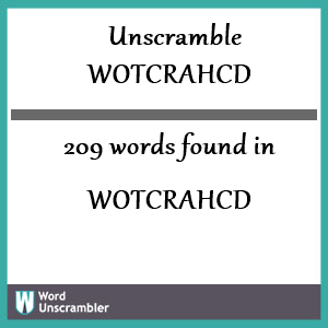 209 words unscrambled from wotcrahcd