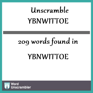 209 words unscrambled from ybnwittoe