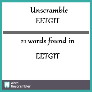 21 words unscrambled from eetgit