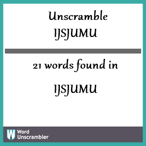 21 words unscrambled from ijsjumu