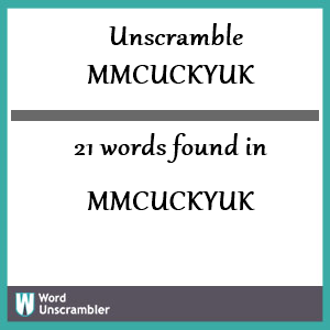 21 words unscrambled from mmcuckyuk