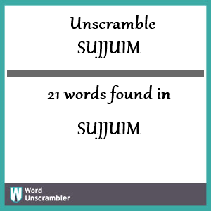 21 words unscrambled from sujjuim