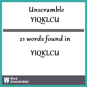 21 words unscrambled from yiqklcu