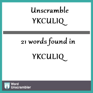21 words unscrambled from ykculiq