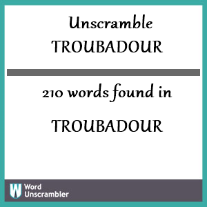 210 words unscrambled from troubadour