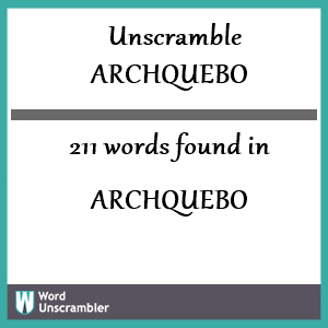 211 words unscrambled from archquebo