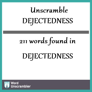211 words unscrambled from dejectedness