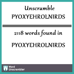 2118 words unscrambled from pyoxyehrolnirds