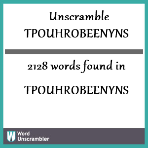 2128 words unscrambled from tpouhrobeenyns