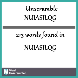 213 words unscrambled from nuiasilqg