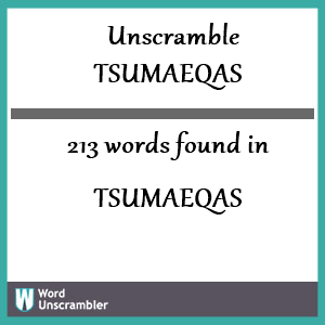 213 words unscrambled from tsumaeqas