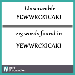 213 words unscrambled from yewwrckicaki