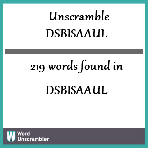 219 words unscrambled from dsbisaaul