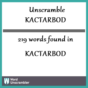 219 words unscrambled from kactarbod