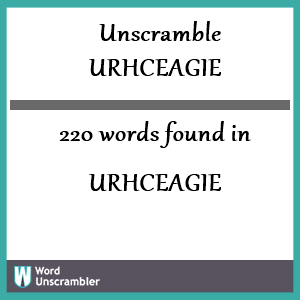 220 words unscrambled from urhceagie