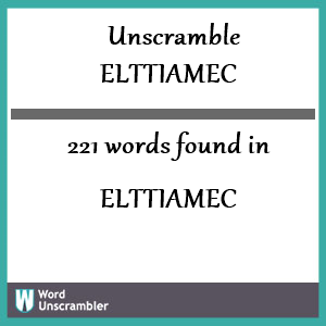 221 words unscrambled from elttiamec