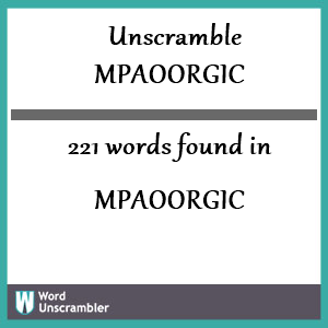 221 words unscrambled from mpaoorgic