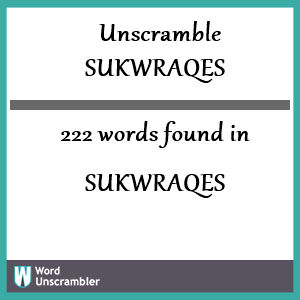 222 words unscrambled from sukwraqes