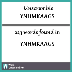 223 words unscrambled from ynhmkaags
