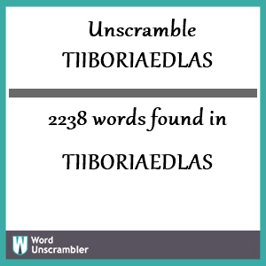 2238 words unscrambled from tiiboriaedlas