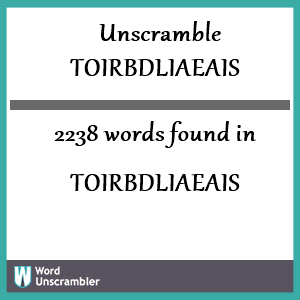 2238 words unscrambled from toirbdliaeais