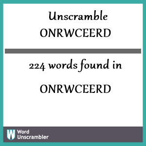 224 words unscrambled from onrwceerd