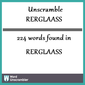 224 words unscrambled from rerglaass