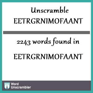 2243 words unscrambled from eetrgrnimofaant