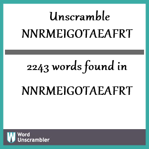 2243 words unscrambled from nnrmeigotaeafrt