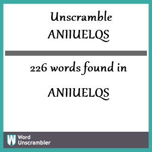 226 words unscrambled from aniiuelqs