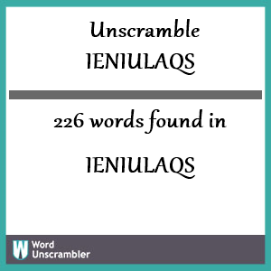 226 words unscrambled from ieniulaqs