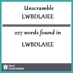227 words unscrambled from lwbdlaiee