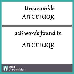 228 words unscrambled from aitcetuqr