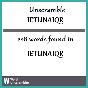 228 words unscrambled from ietunaiqr